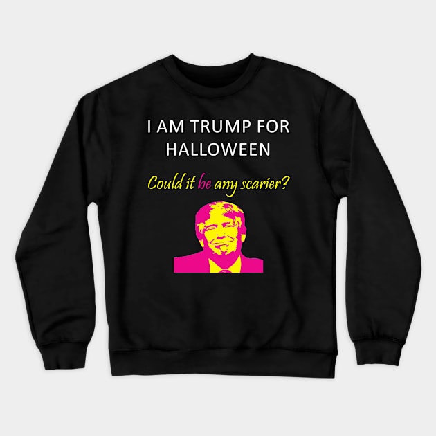 I Am Trump For Halloween Could It Be Any Scarier Crewneck Sweatshirt by sassySarcastic